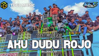 DJ AKU DUDU ROJO TRAP FULL BASS ||TUGU MUSIC