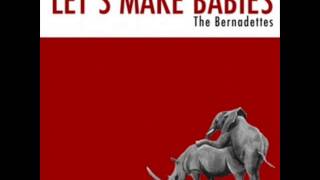 Video thumbnail of "Let's make babies - The Bernadettes"