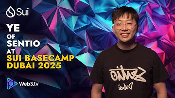 Ye: Builder at Sentio | Sui Basecamp Dubai 2025