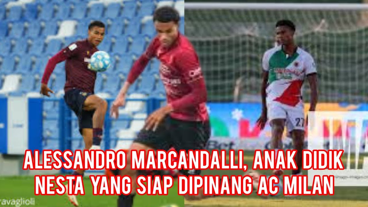 Alessandro Marcandalli, Anak Didik Nesta yang Siap Dipinang AC Milan