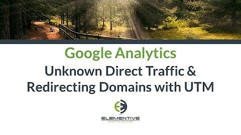 Google Analytics   Unknown Direct Traffic   Domain Redirect with UTM Tracking