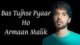 Bas Tujhse Pyaar Ho (LYRICS)- Armaan Malik | New Love Song