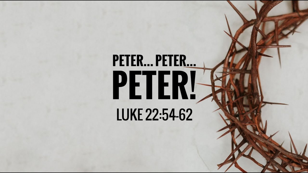 peter-peter-peter-luke-22-54-62-sermon-02-04-23-youtube