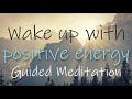 Wake up with Positive Energy ~ 10 Minute Morning Guided Meditation