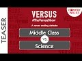 Theversusshow  middle class vs science  teaser   shemaroo comedywalas