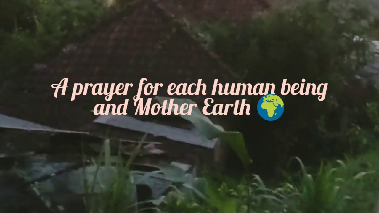 A prayer for each human being and Mother Earth 🌍 