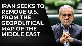 Iran Seeks To Remove The U.S. From The Geopolitical Map Of The Middle East