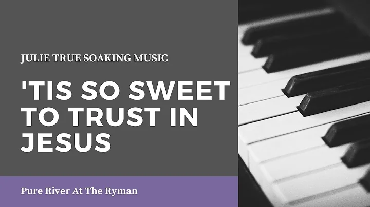 'Tis So Sweet To Trust In Jesus - Julie True // Li...