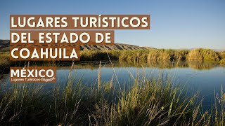 Lugares Turísticos de Coahuila México | Que Ver y Hacer | Guía 2021