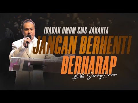 IBADAH UMUM GMS JABODETABEK 24 JULI 2022 - JANGAN BERHENTI BERHARAP - PDT. JEMMY LIMAN