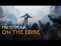 Frostpunk: On the Edge ● ПОСЛЕДНЕЕ ДОПОЛНЕНИЕ!