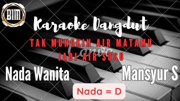 Tak Mungkin Air Matamu Jadi Air Susu KARAOKE Nada Wanita D ( Mansyur.s)