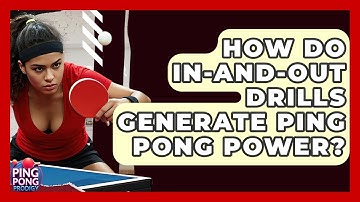 How Do In-and-out Drills Generate Ping Pong Power? - Ping Pong Prodigy