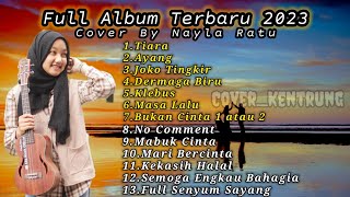 Full Album Terbaru 2023 by Nayla Ratu |Tiara, Ayang | @Cover_Kentrung