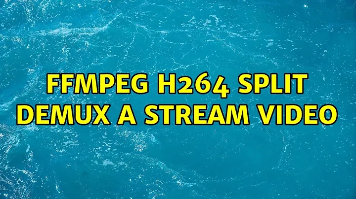 FFMPEG H264 split demux a stream video