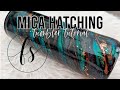 Mica Hatching Tumbler Tutorial