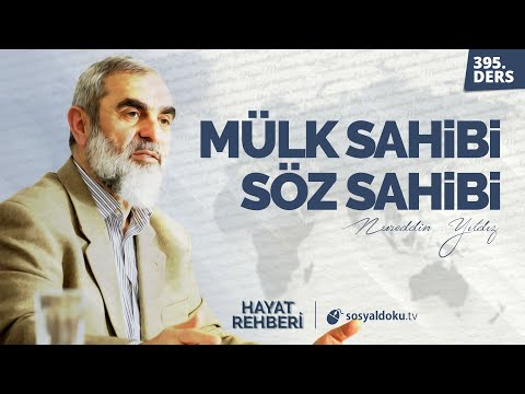 MÜLK SAHİBİ SÖZ SAHİBİ  [Hayat Rehberi - Nureddin Yıldız] 395. Ders