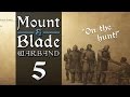 &quot;On the Hunt!&quot; :: Mount &amp; Blade Warband - Episode 5 [Gameplay/Walkthrough]