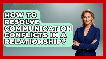 How To Resolve Communication Conflicts In A Relationship? - The Love Workshop