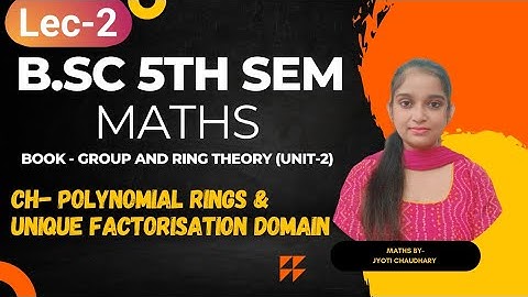 B.Sc 5th sem Maths || Ch- Polynomial ring & unique factorisation domain || By Jyoti Chaudhary ✍️✍️