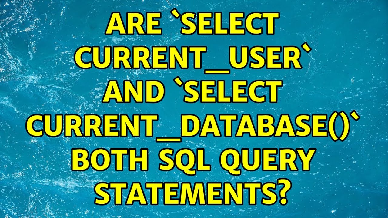 Are `select current_user` and `select current_database()` both SQL query statements? 