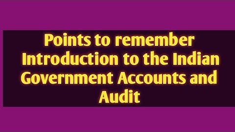 points to remember Introduction to Indian Govt Accounts & Audit