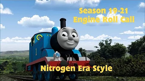 Thomas & Friends - Seasons 19-21 Engine Roll Call, Nitrogen Era Style!