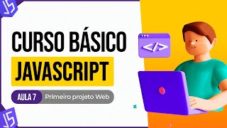 Curso Básico de JavaScript - Primeiro Projeto Web - Aula 7