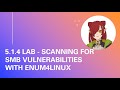 5.1.4 Lab - Scanning for SMB Vulnerabilities with enum4linux