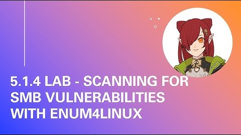 5.1.4 Lab - Scanning for SMB Vulnerabilities with enum4linux