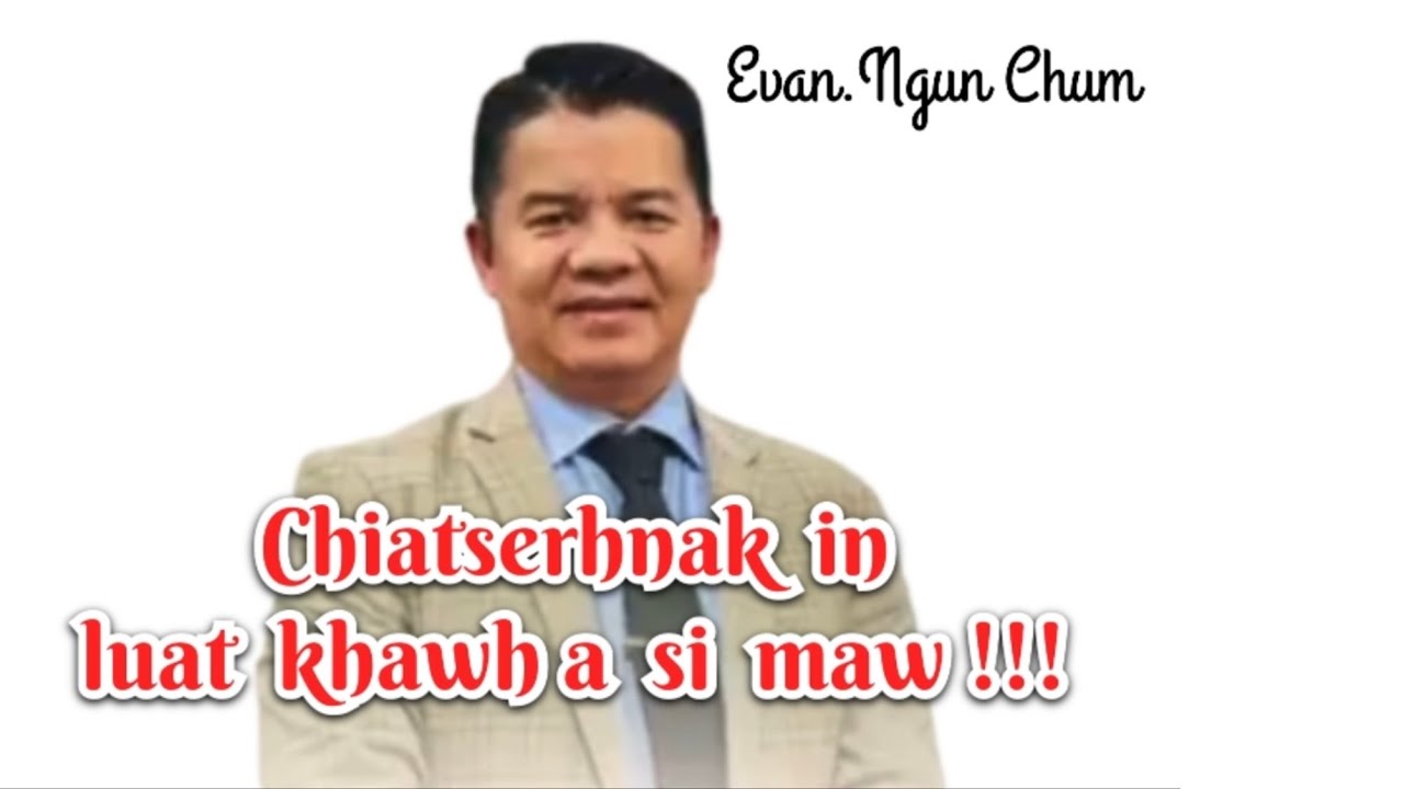 Chiatserhnak in Luat khawh a si maw !!! Zeitindah kan Luat khawh lai.Evan.Ngun Chum