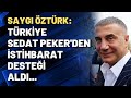 Saygı Öztürk: Türkiye, Sedat Peker'den istihbarat desteği aldı...