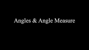 Lesson 6-2: Angles & Angle Measure