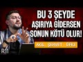 Bu 3 Şeyde Aşırıya Gidersen Sonun Kötü Olur! | Akıl, Şehvet, Öfke | Ruberu B11