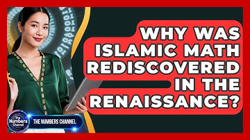 Why Was Islamic Math Rediscovered In The Renaissance? - The Numbers Channel
