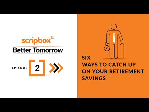 6 ways to catch up on your savings for your retirement | Retirement planning | Scripbox