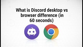 What is Discord desktop vs browser difference (in 60 seconds)