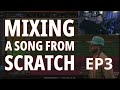 Mixing a song from scratch  ep3