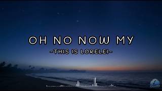 Oh No Now My - This Is Lorelei (Lyrics)