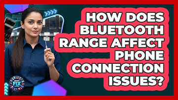 How Does Bluetooth Range Affect Phone Connection Issues? - Phone Fix and Features