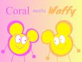 Coral meets Waffy