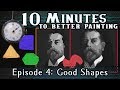 Good Shapes - 10 Minutes To Better Painting - Episode 4