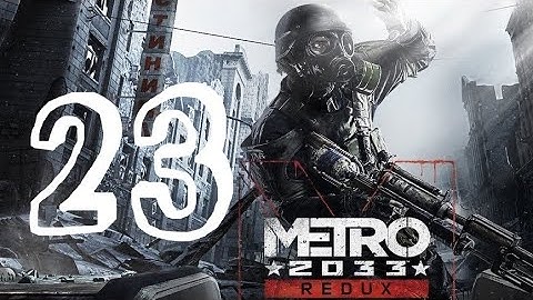 Metro 2033 Redux Walkthrough Part 23 "Driving To Sparta" PS4/PS5/XO/XSX/PC