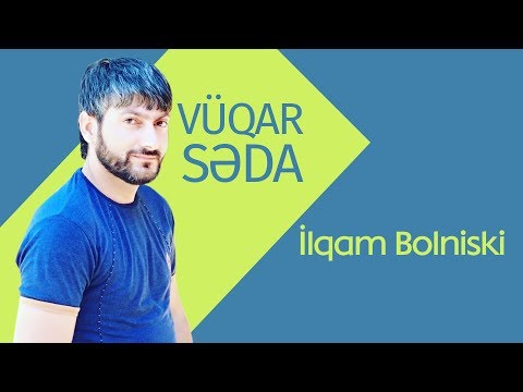 Vuqar Seda - İlqam Bolniski 2018