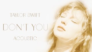 Taylor Swift - Don’t You (Acoustic)