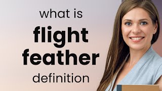 Flight feather — FLIGHT FEATHER meaning