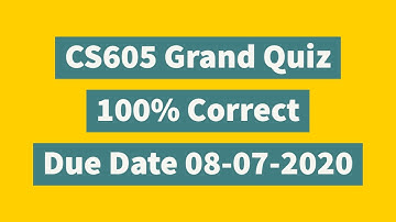 CS605 Grand Quiz 100% Correct Solved by Ehtisham. Due Date 08-07-2020.