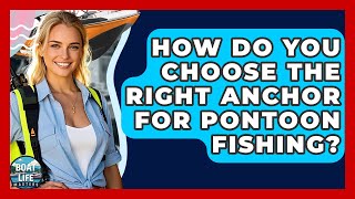 How Do You Choose The Right Anchor For Pontoon Fishing? - Boat Life Masters