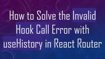 How to Solve the Invalid Hook Call Error with useHistory in React Router
