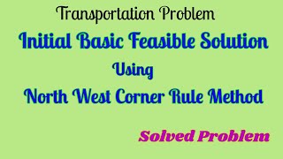 How to find initial basic feasible solution using North West Corner Method|Transportation Problem